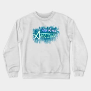 You are Amazing Crewneck Sweatshirt